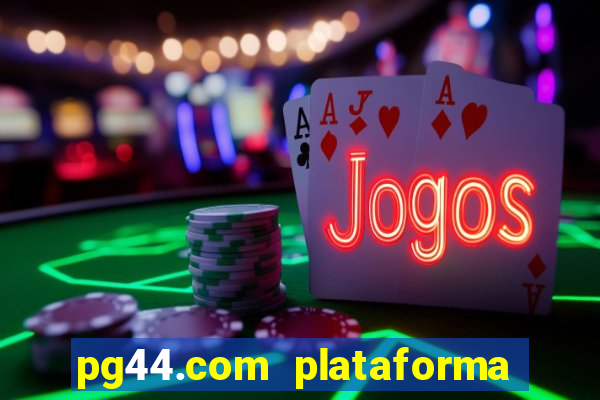 pg44.com plataforma de jogos